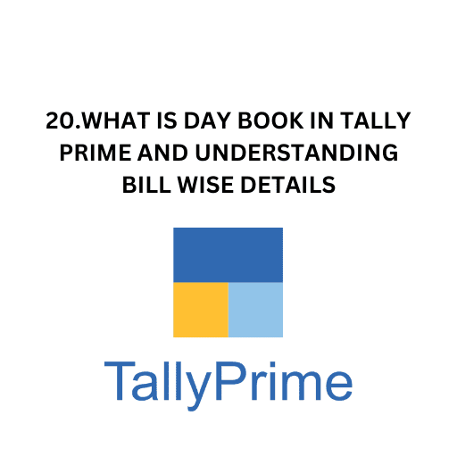 20.WHAT IS DAY BOOK IN TALLY PRIME AND UNDERSTANDING BILL WISE DETAILS